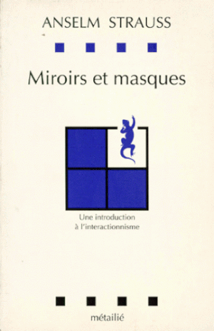 Miroirs et masques. Une introduction à l'interactionnisme.