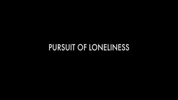 Pursuit of Loneliness