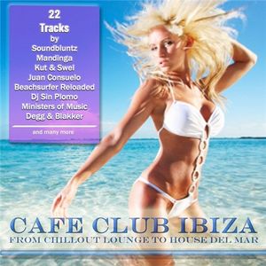 Cafe Club Ibiza (Form Chillout Lounge to House Del Mar)