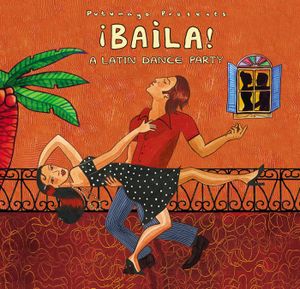 Putumayo Presents: ¡Baila! A Latin Dance Party