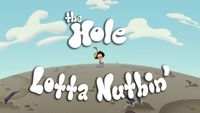 The Hole...Lotta Nuthin'