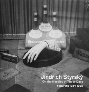 Jindrich Styrsky. On the needles of these days. Fotografie 1934-1935