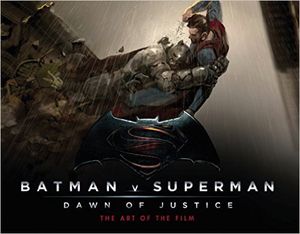 Batman v Superman : Dawn of Justice - The Art of the Film