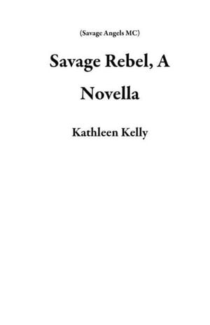 Savage Rebel, A Novella
