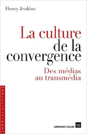 La culture de la convergence - Des médias au transmédia