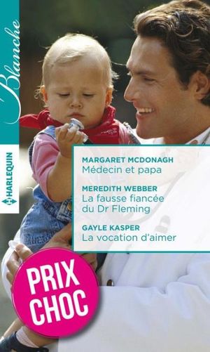 Médecin et papa - La fausse fiancée du Dr Fleming - La vocation d' aimer