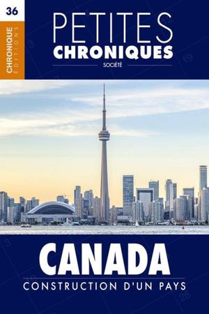 Petites Chroniques #36 : Canada : Construction d'un pays
