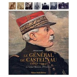 Le général De Castelnau : le soldat, l'homme, le chrétien