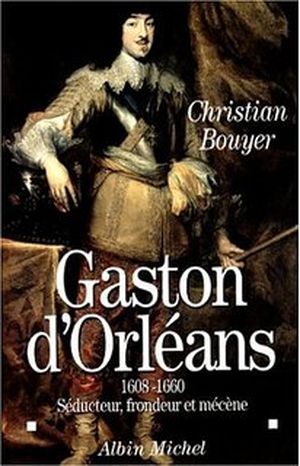 Gaston d'Orléans le frère rebelle de Louis XIII