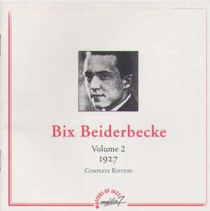 Bix Beiderbecke - Volume 2 - 1927 - Complete Edition (OST)