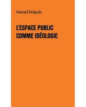 L'espace public comme idéologie