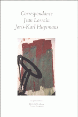 Correspondance Jean Lorrain - Joris-Karl Huysmans