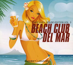 Beach Club del Mar: Café Chill House Edition, Vol. 3