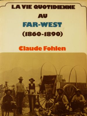 La vie quotidienne au Far-West 1860-1890