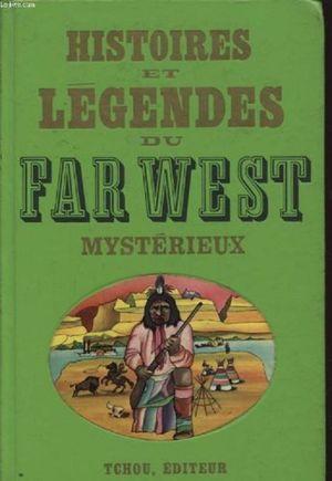 Histoires et légendes du Far West mystérieux