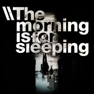 The Morning Is for Sleeping