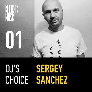DJ’s Choice 01: Sergey Sanchez