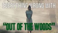 Everything Wrong With Taylor Swift - "Ouf Of The Woods"