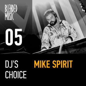 DJ’s Choice 05: Mike Spirit