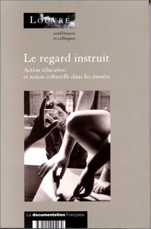 Le regard instruit: Action éducative et action culturelle dans les musées