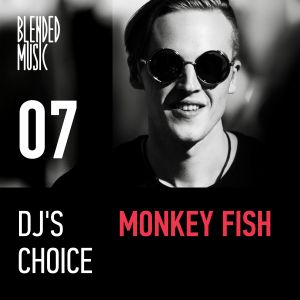 DJ’s Choice 07: Monkey Fish