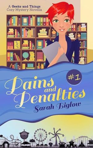 Pains and Penalties (A Geeks and Things Cozy Mystery Novella #1)