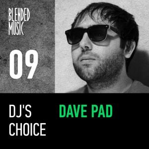 DJ’s Choice 09: Dave Pad