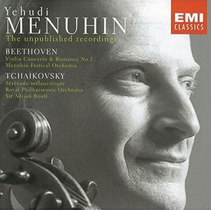 The Unpublished Recordings: Beethoven: Violin Concerto / Romance no. 1 / Tchaikovsky: Sérénade mélancolique