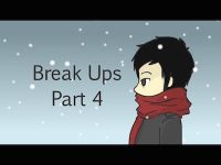 Break Ups: Part 4
