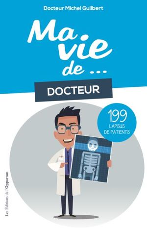 Ma vie de médecin en 199 lapsus de patients