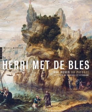 Herri Met de Bles, les ruses du paysage au temps de Bruegel