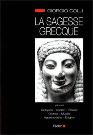 La Sagesse grecque, volume I : Dionysos, Apollon, Orphée, Musée, Hyperboréens, Énigme