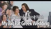 Everything Wrong With My Big Fat Greek Wedding