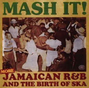 Mash It! Jamaican R&B and the Birth of Ska