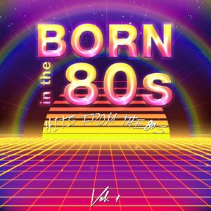 Born in the 80s: Hits from the 80s, Vol. 1