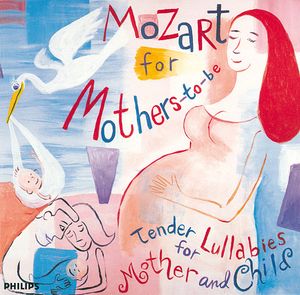 Mozart for Mothers-To-Be: Tender Lullabies for Mother and Child