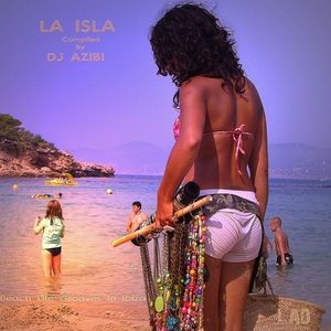 DJ Azibi Presents La Isla - Beach Life Grooves In Ibiza