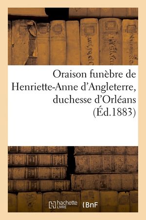 Oraison funèbre de Henriette-Anne d'Angleterre, duchesse d'Orléans