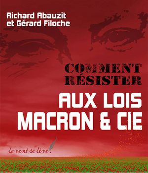 Comment résister aux lois Macron et Cie ?