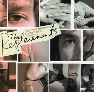 Don't You Know Who I Think I Was? The Best of The Replacements