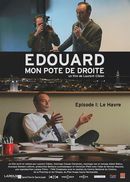Affiche Edouard, mon pote de droite, épisode 1 : Le Havre