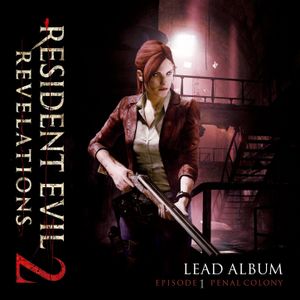 Resident Evil: Revelations 2 - Lead Album (Episode 1: Penal Colony) (OST)