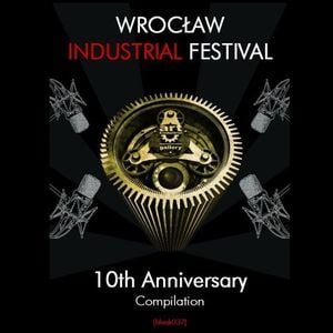 Wrocław Industrial Festival (10th Anniversary Compilation)