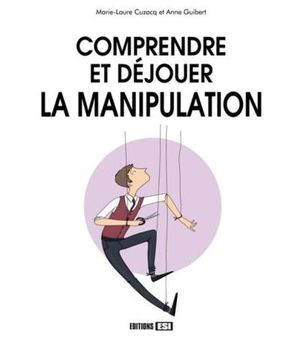 Comprendre et déjouer la manipulation