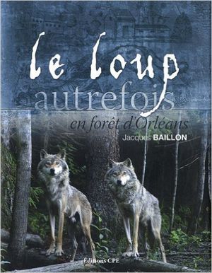 Le Loup autrefois, en forêt d'Orléans