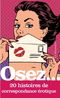 Osez 20 histoires de correspondance érotique