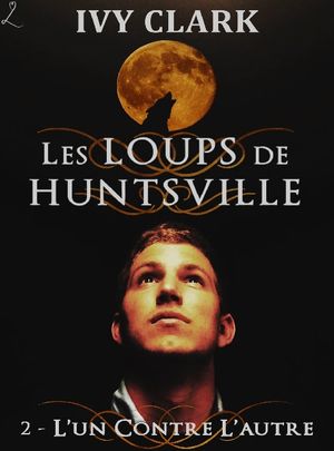 Les loups de Huntsville, tome 2 : L'un contre l'autre