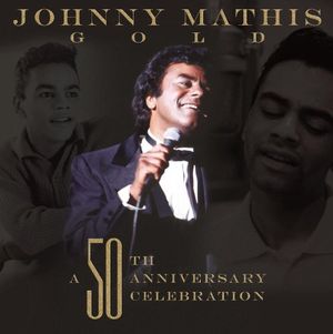 Johnny Mathis Gold: A 50th Anniversary Celebration