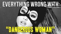 Everything Wrong With Ariana Grande - "Dangerous Woman"