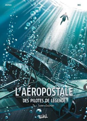 Saint-Exupéry - L'Aéropostale : Des pilotes de légende, tome 4